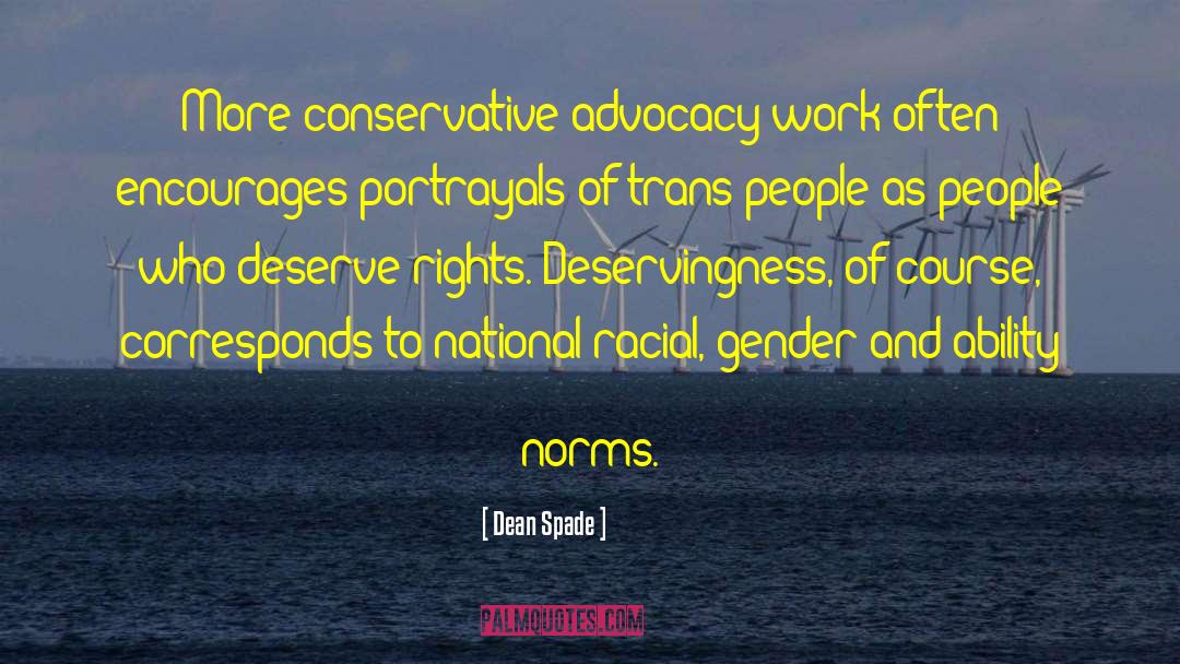 Dean Spade Quotes: More conservative advocacy work often