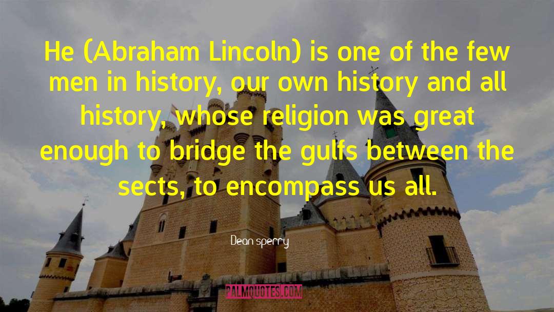 Dean Sperry Quotes: He (Abraham Lincoln) is one