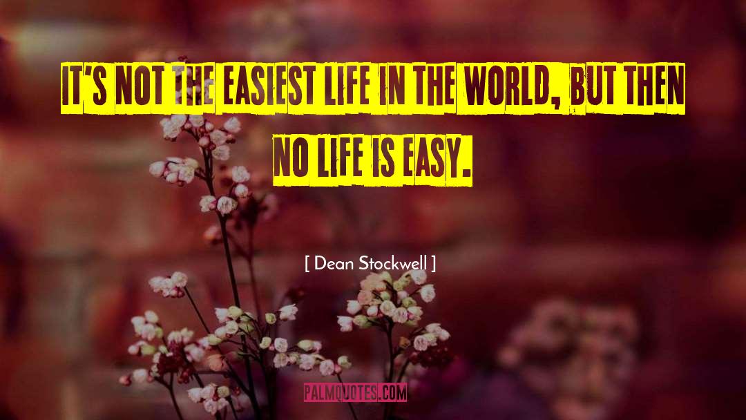 Dean Stockwell Quotes: It's not the easiest life