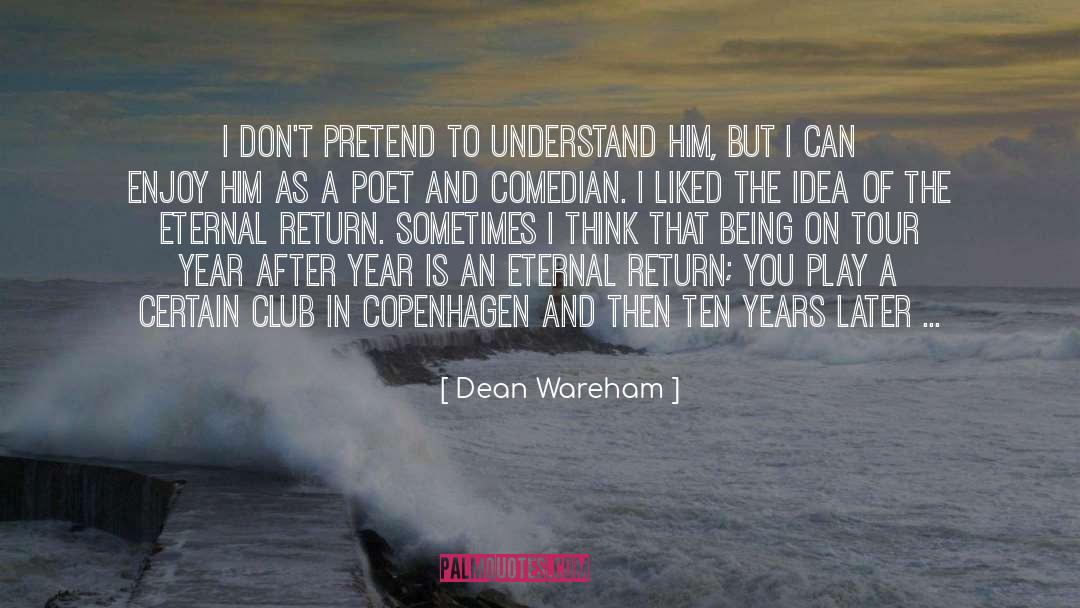 Dean Wareham Quotes: I don't pretend to understand