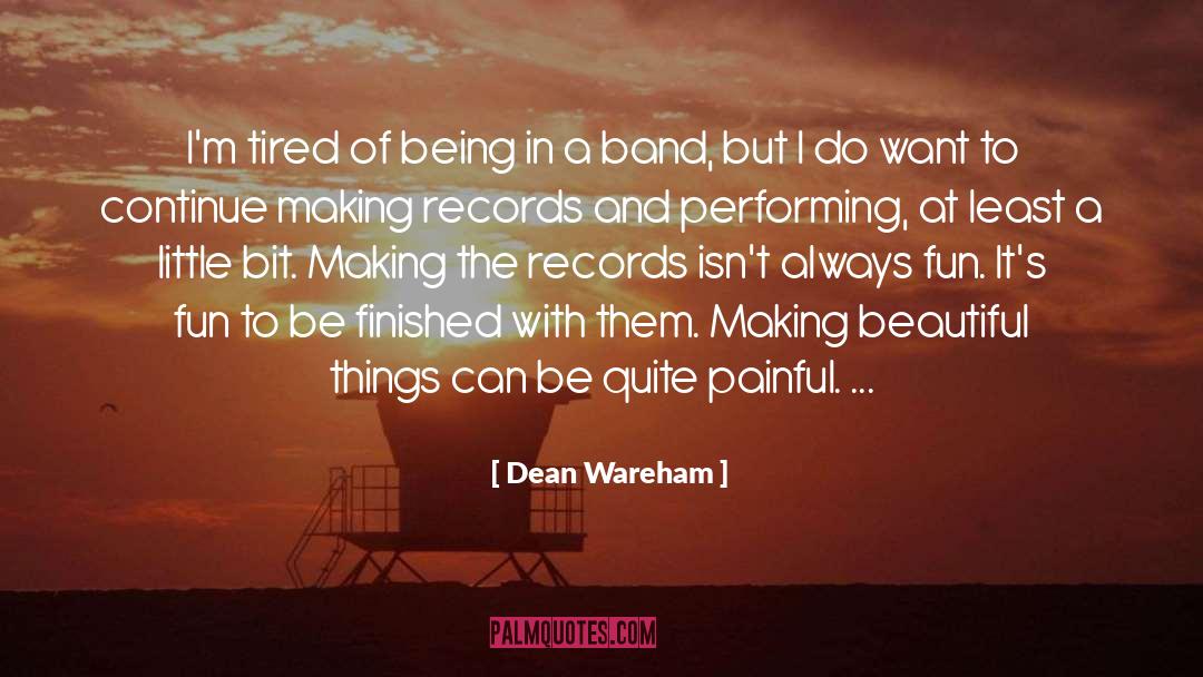 Dean Wareham Quotes: I'm tired of being in