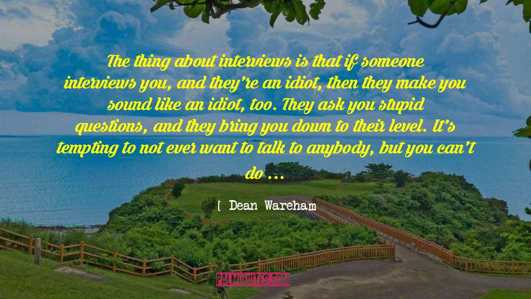 Dean Wareham Quotes: The thing about interviews is