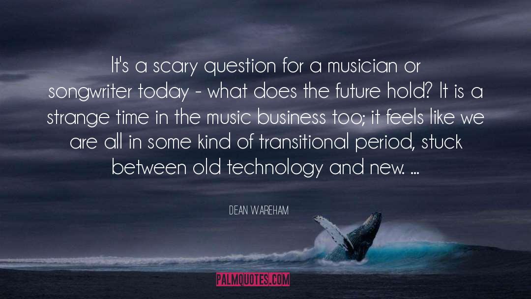 Dean Wareham Quotes: It's a scary question for