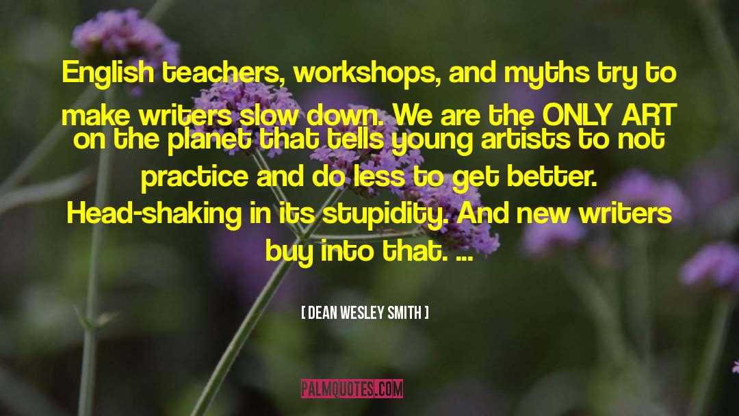 Dean Wesley Smith Quotes: English teachers, workshops, and myths