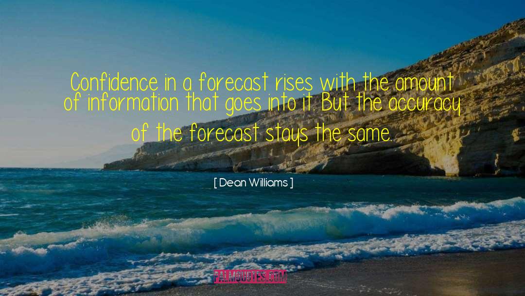 Dean Williams Quotes: Confidence in a forecast rises