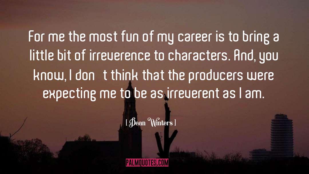 Dean Winters Quotes: For me the most fun