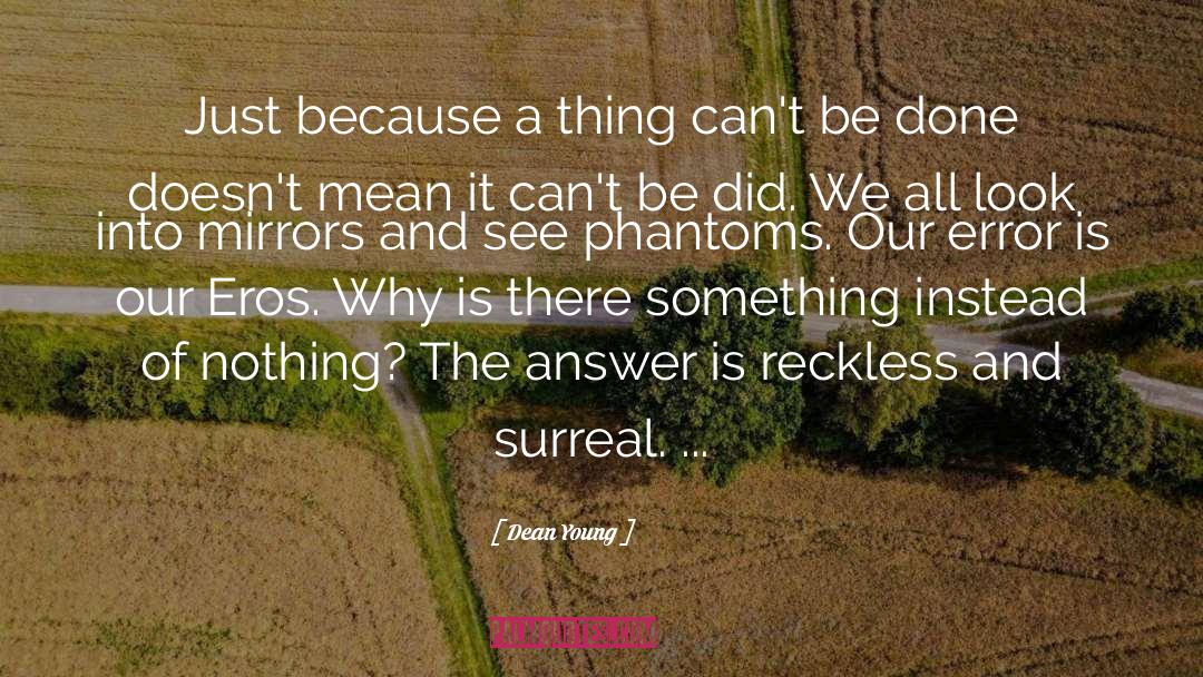 Dean Young Quotes: Just because a thing can't