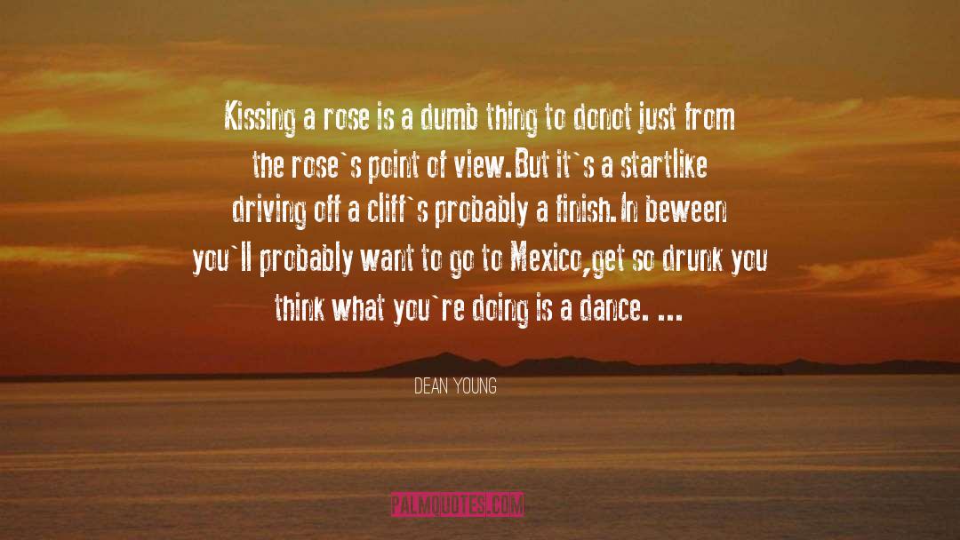 Dean Young Quotes: Kissing a rose is a
