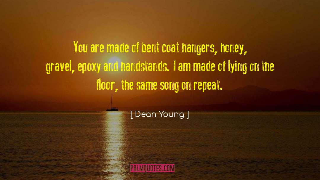 Dean Young Quotes: You are made of bent