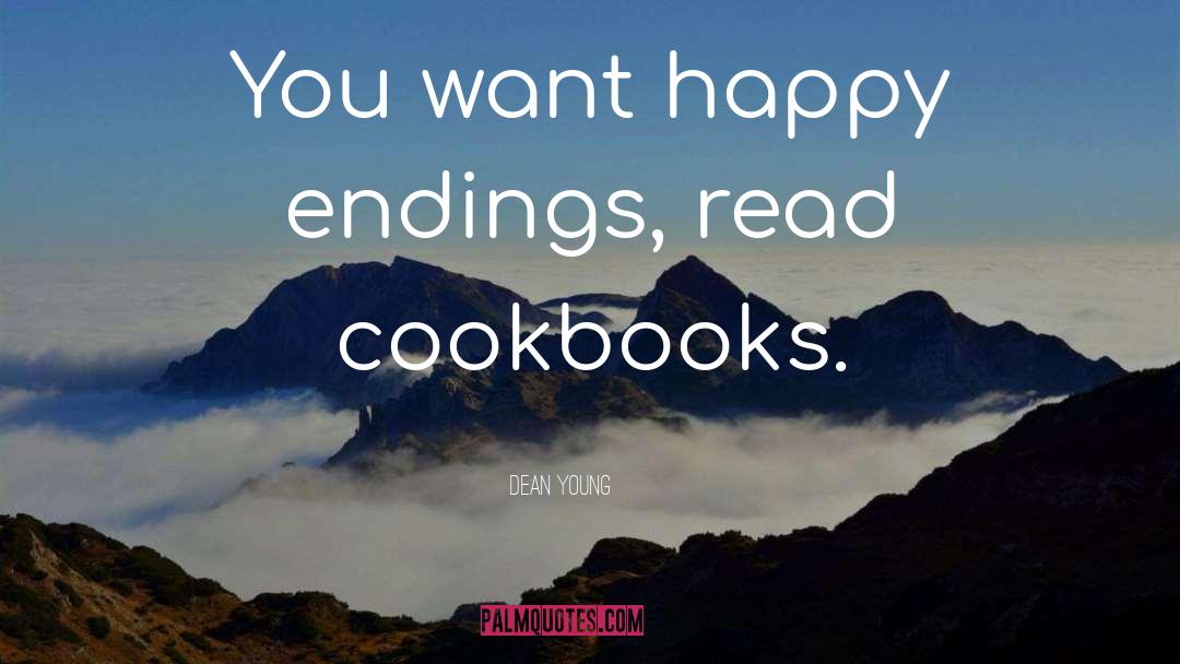 Dean Young Quotes: You want happy endings, read