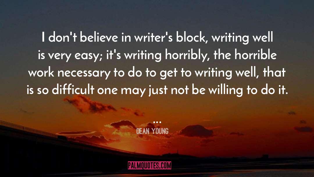 Dean Young Quotes: I don't believe in writer's