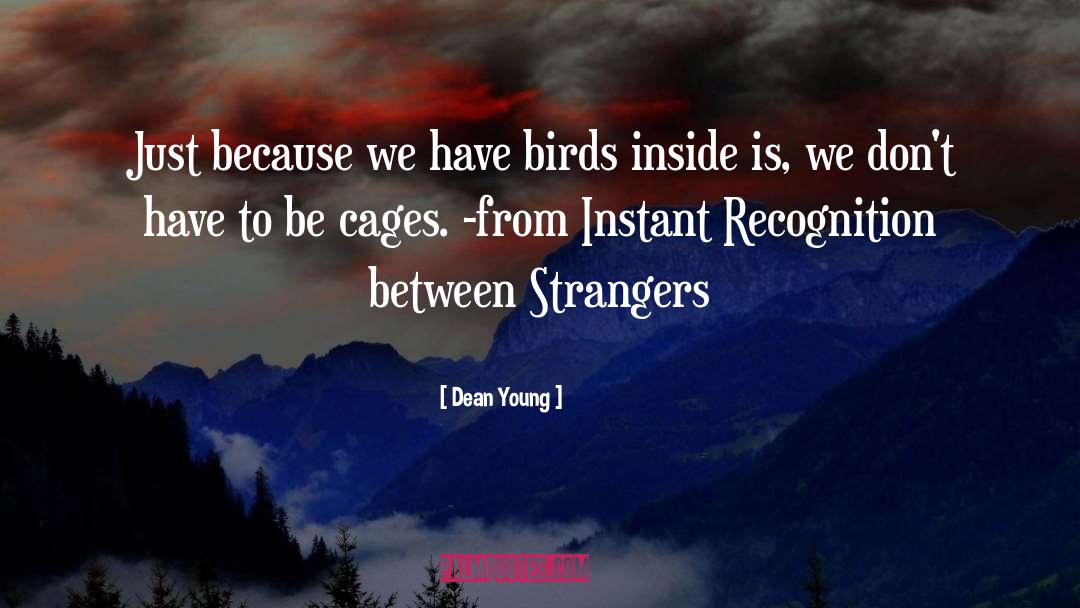 Dean Young Quotes: Just because we have birds