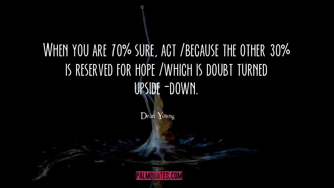 Dean Young Quotes: When you are 70% sure,