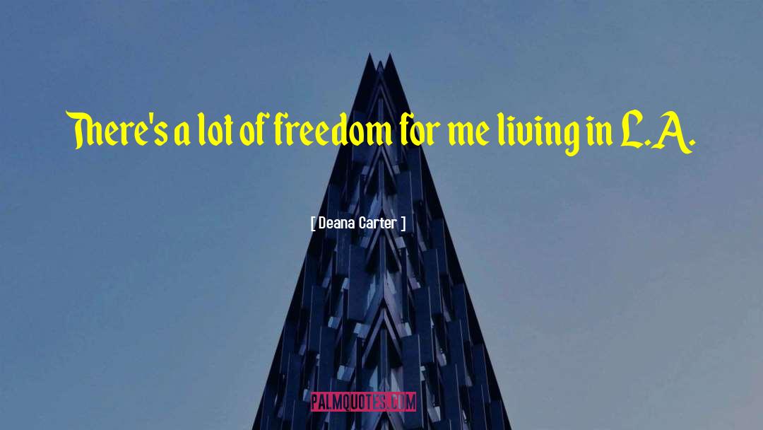 Deana Carter Quotes: There's a lot of freedom