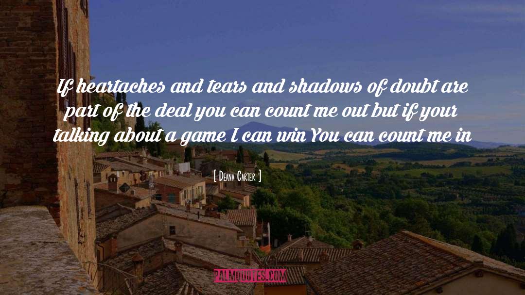 Deana Carter Quotes: If heartaches and tears and