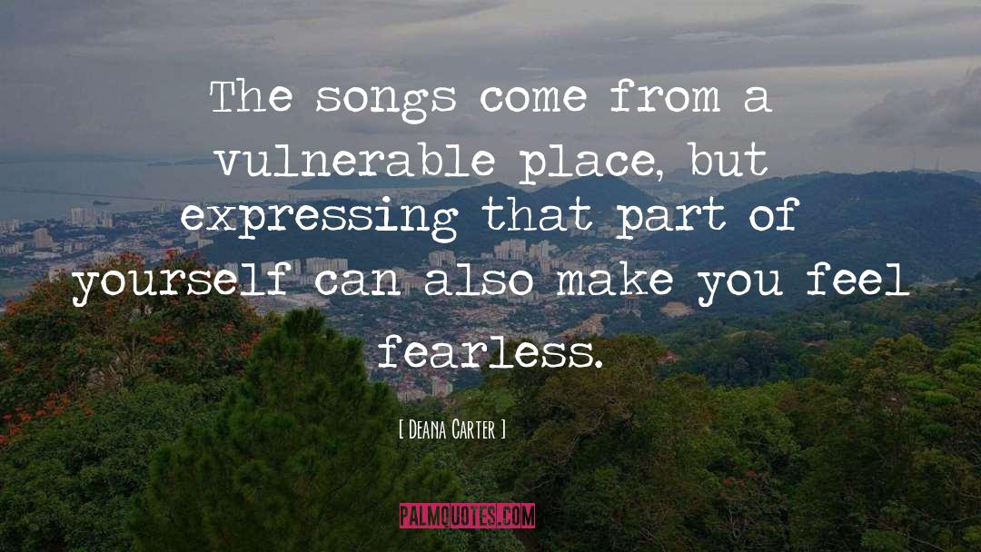 Deana Carter Quotes: The songs come from a