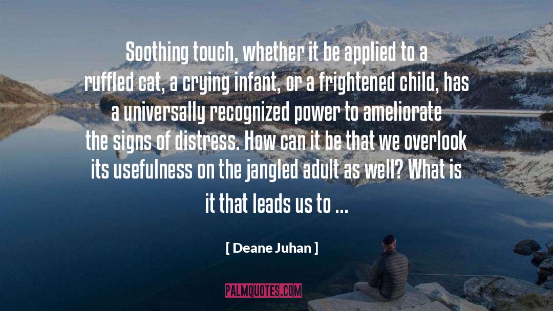 Deane Juhan Quotes: Soothing touch, whether it be