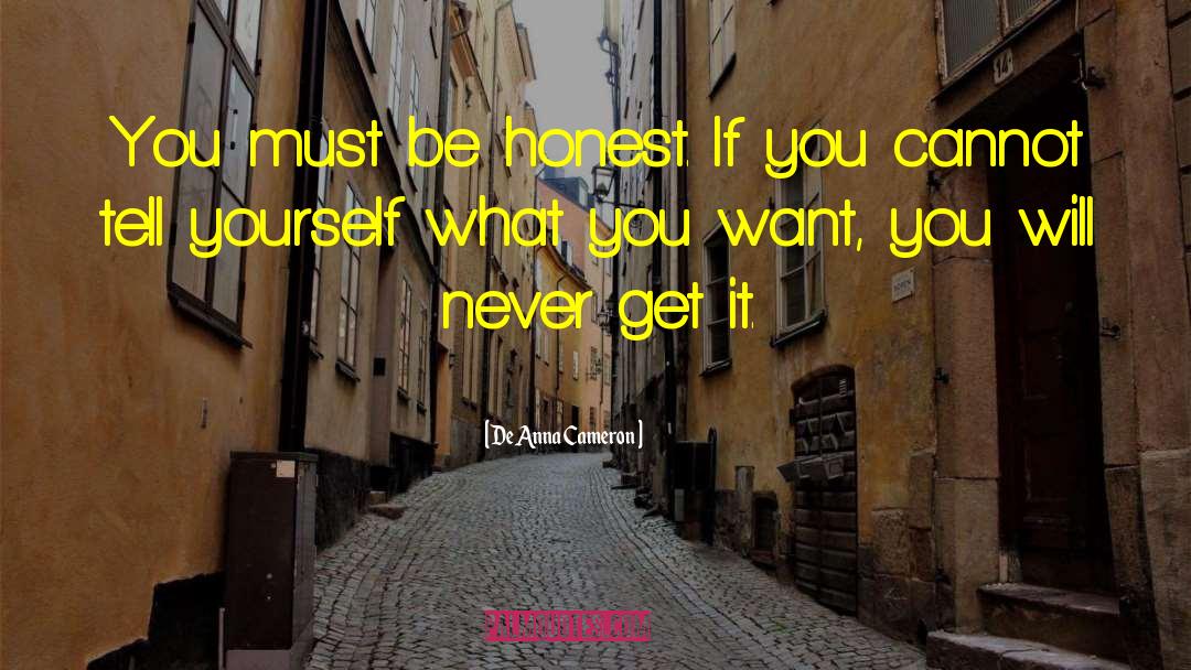 DeAnna Cameron Quotes: You must be honest. If