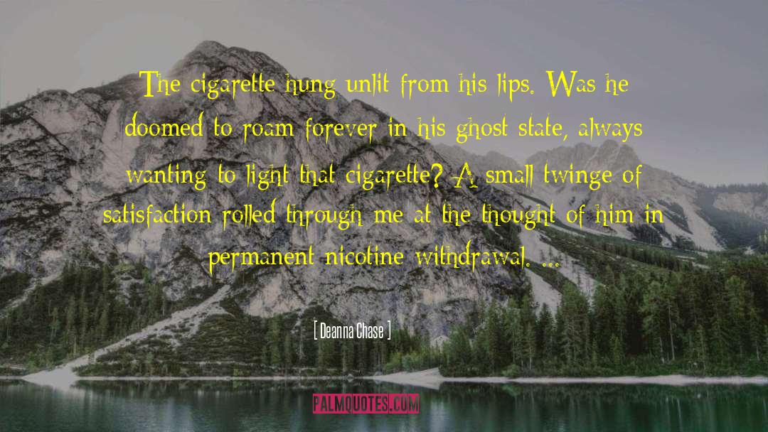 Deanna Chase Quotes: The cigarette hung unlit from