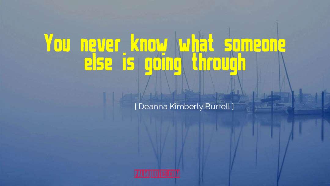 Deanna Kimberly Burrell Quotes: You never know what someone