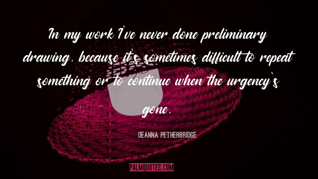 Deanna Petherbridge Quotes: In my work I've never