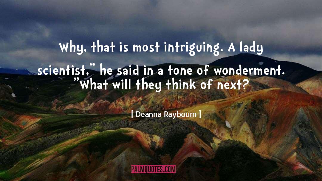 Deanna Raybourn Quotes: Why, that is most intriguing.