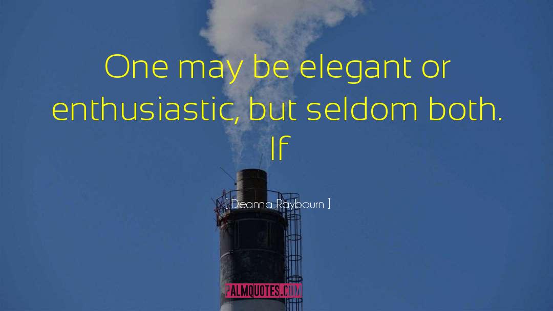 Deanna Raybourn Quotes: One may be elegant or