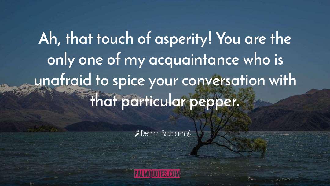 Deanna Raybourn Quotes: Ah, that touch of asperity!