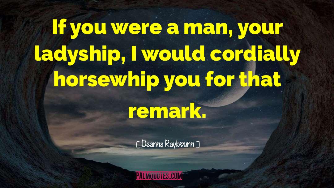 Deanna Raybourn Quotes: If you were a man,