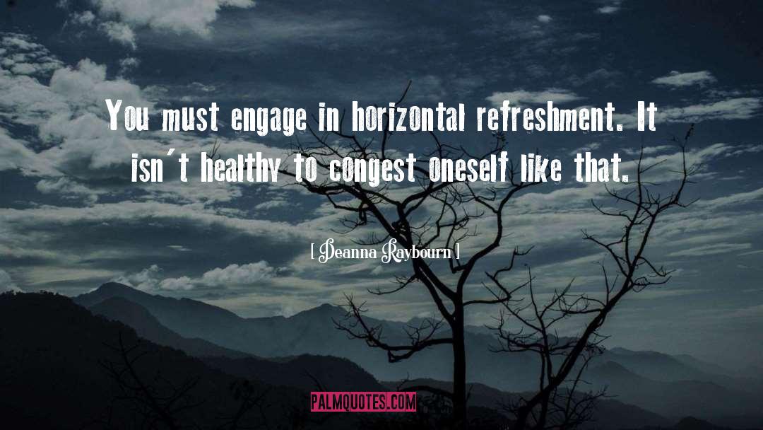 Deanna Raybourn Quotes: You must engage in horizontal