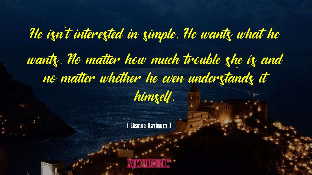 Deanna Raybourn Quotes: He isn't interested in simple.