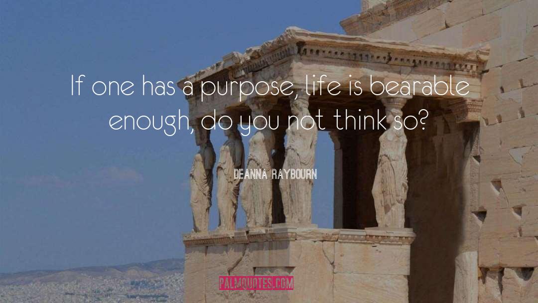 Deanna Raybourn Quotes: If one has a purpose,