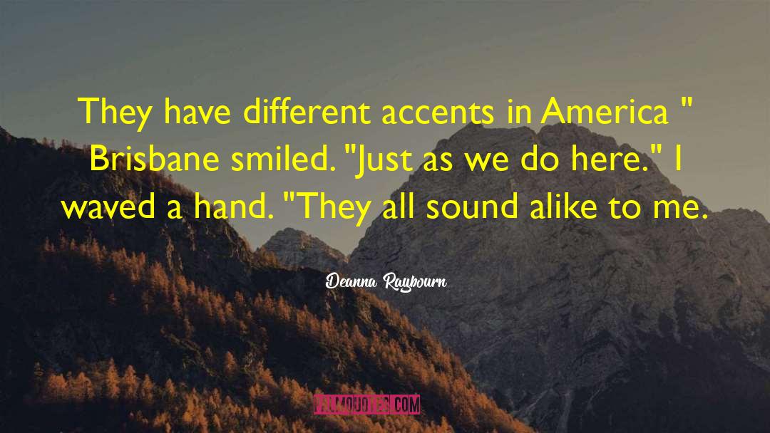 Deanna Raybourn Quotes: They have different accents in