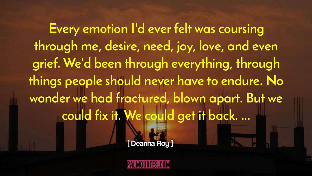 Deanna Roy Quotes: Every emotion I'd ever felt