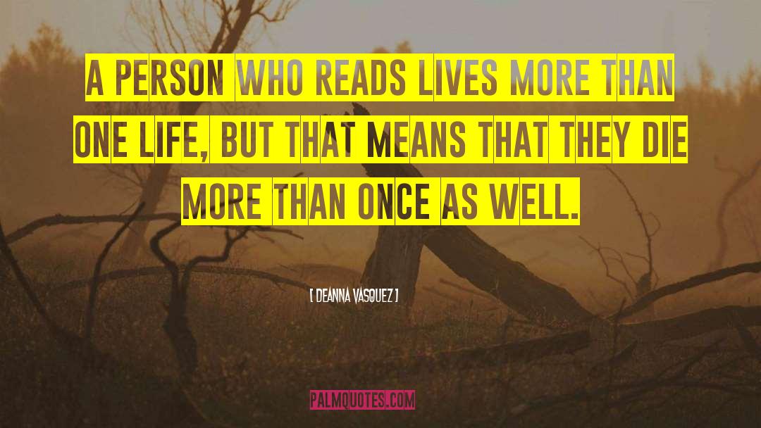 Deanna Vasquez Quotes: A person who reads lives