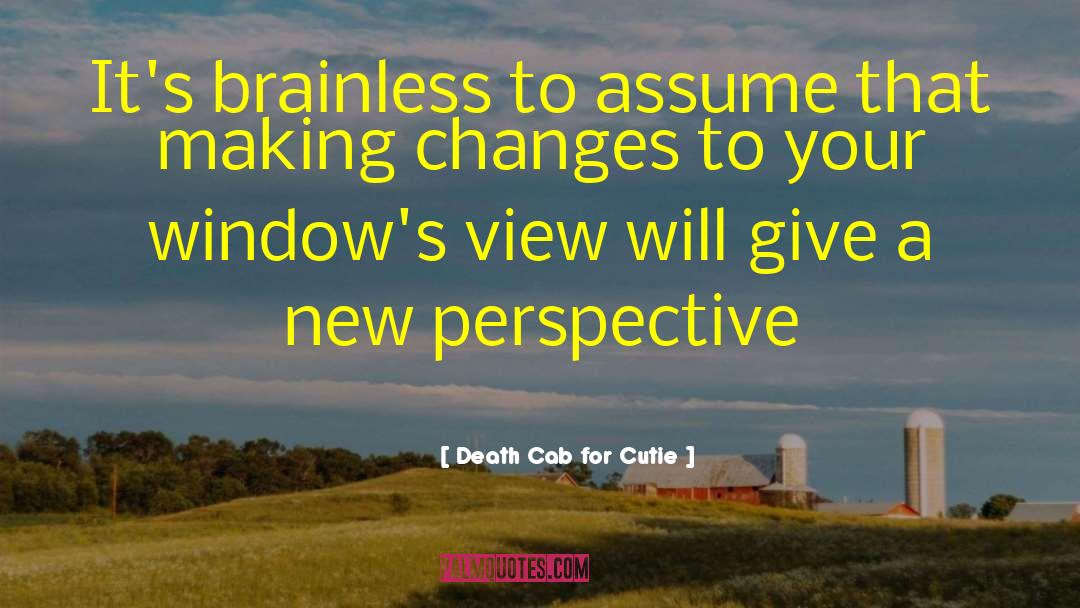 Death Cab For Cutie Quotes: It's brainless to assume that