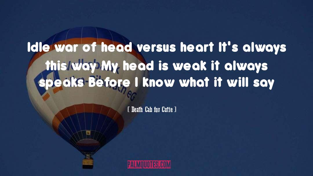 Death Cab For Cutie Quotes: Idle war of head versus