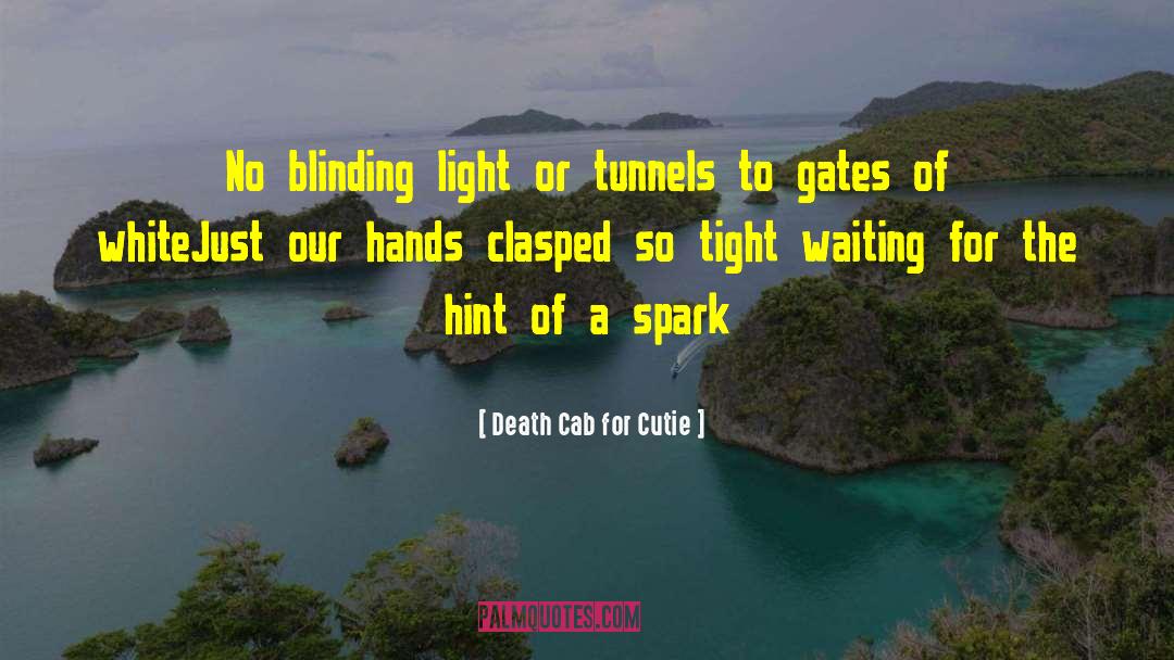 Death Cab For Cutie Quotes: No blinding light or tunnels