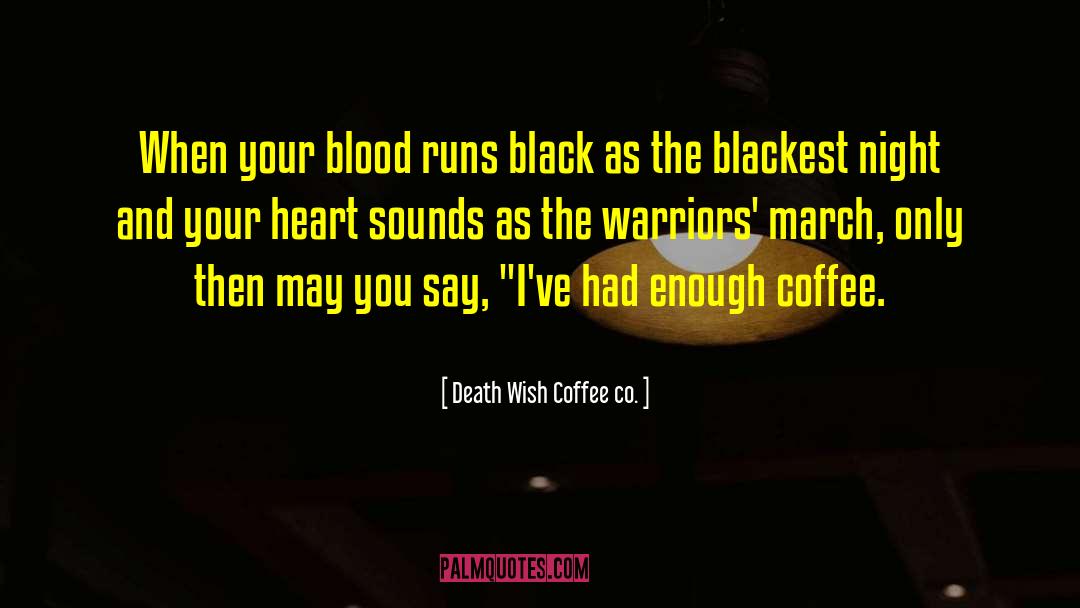 Death Wish Coffee Co. Quotes: When your blood runs black