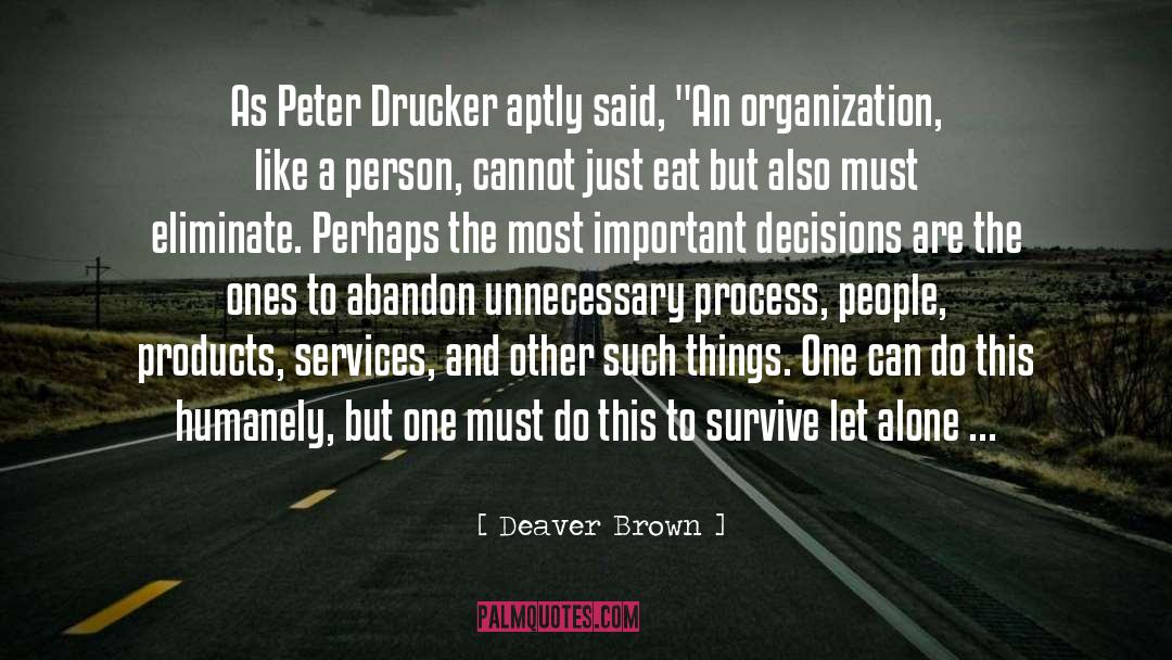 Deaver Brown Quotes: As Peter Drucker aptly said,