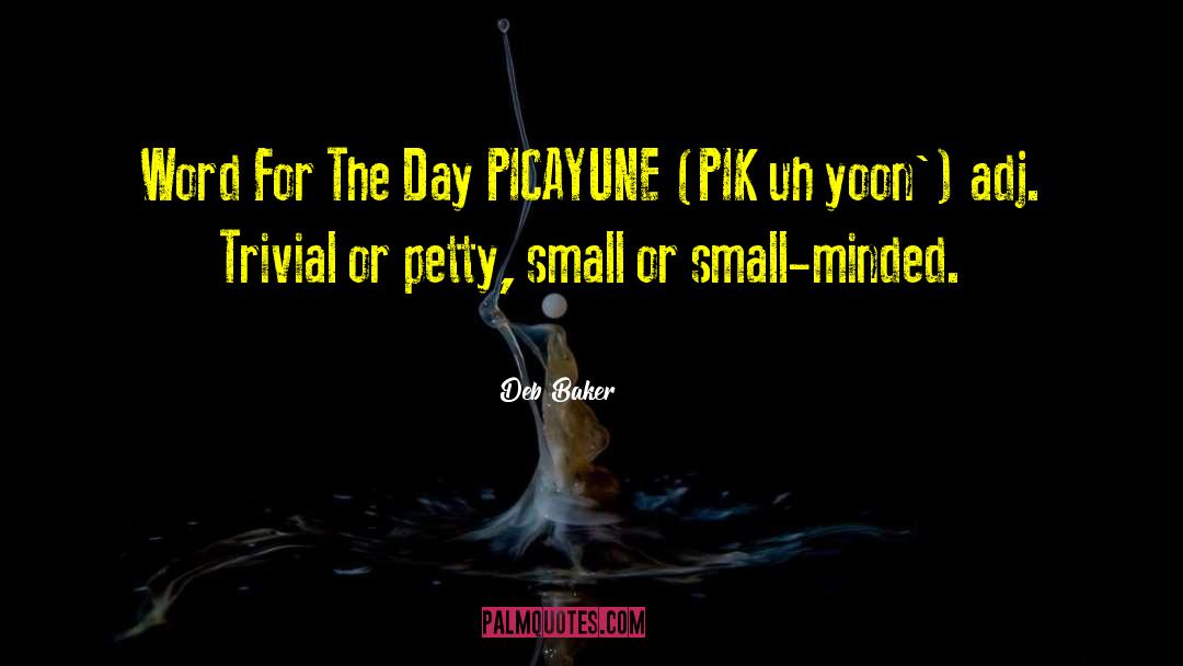 Deb Baker Quotes: Word For The Day PICAYUNE