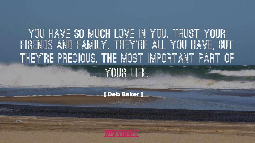 Deb Baker Quotes: You have so much love