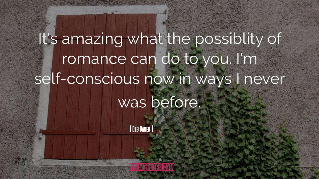Deb Baker Quotes: It's amazing what the possiblity
