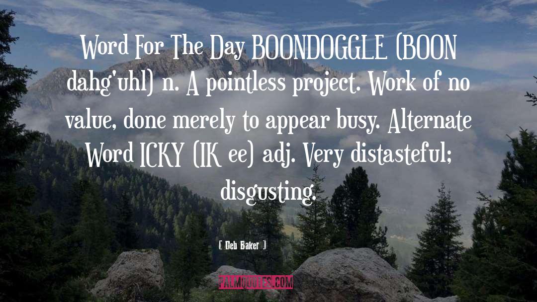 Deb Baker Quotes: Word For The Day BOONDOGGLE