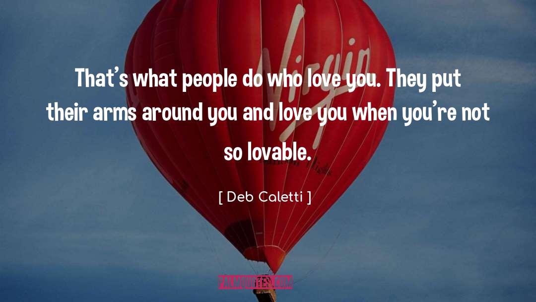 Deb Caletti Quotes: That's what people do who