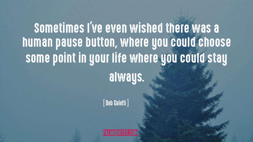 Deb Caletti Quotes: Sometimes I've even wished there