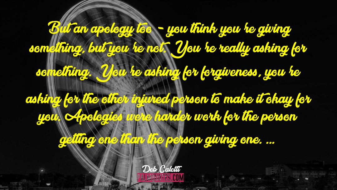 Deb Caletti Quotes: But an apology too -