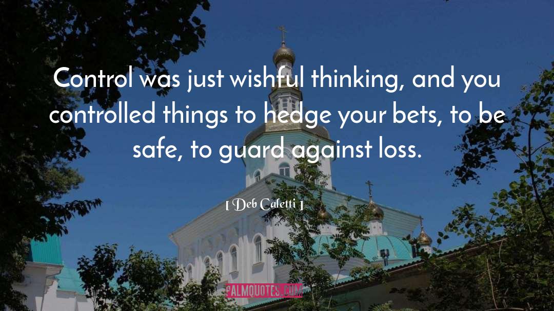 Deb Caletti Quotes: Control was just wishful thinking,