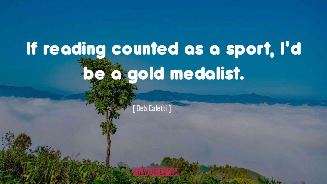 Deb Caletti Quotes: If reading counted as a