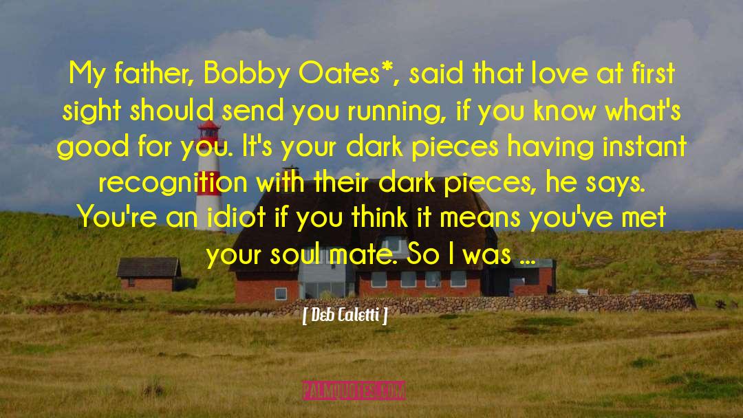 Deb Caletti Quotes: My father, Bobby Oates*, said